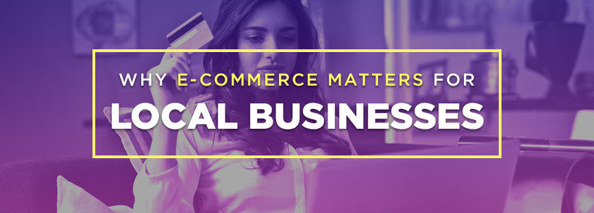 Why eCommerce Matters for Local Businesses - Logicblock - turn-key ...